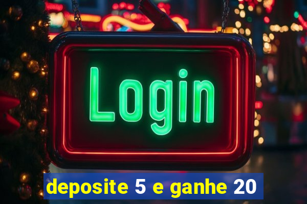 deposite 5 e ganhe 20