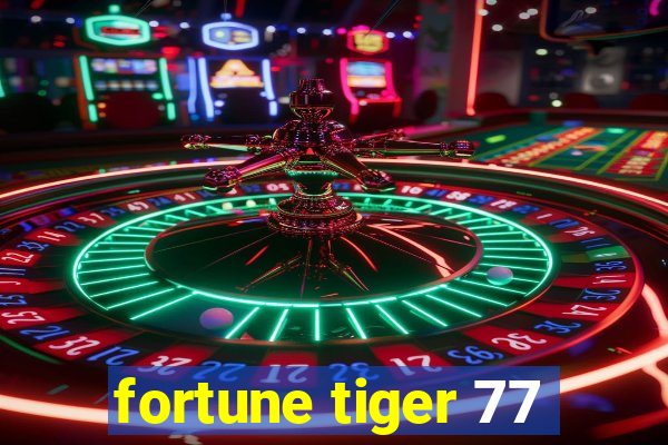 fortune tiger 77