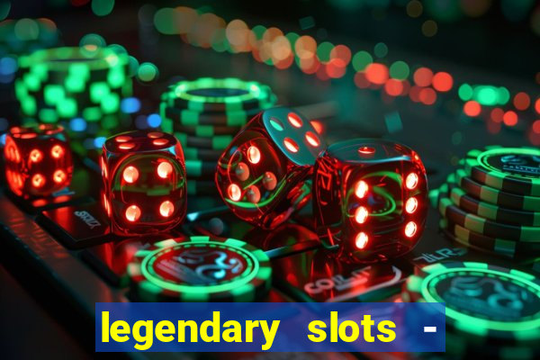 legendary slots - casino games