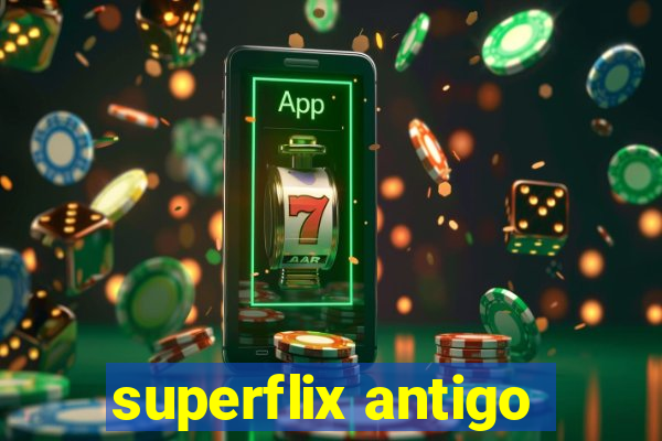 superflix antigo