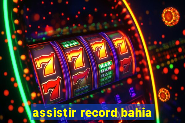 assistir record bahia