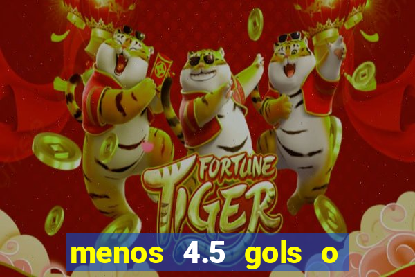 menos 4.5 gols o que significa