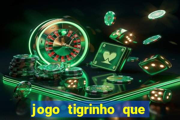 jogo tigrinho que da bonus no cadastro