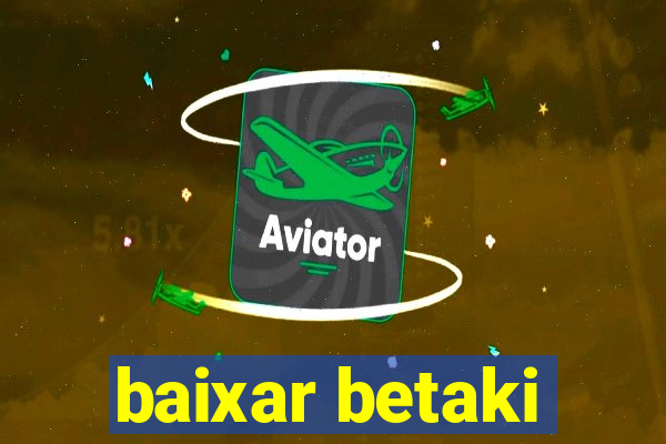 baixar betaki