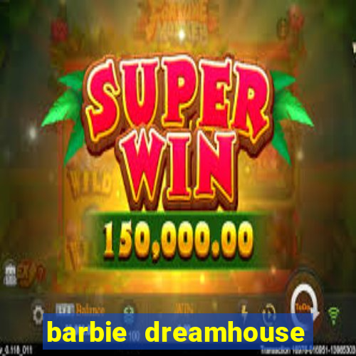 barbie dreamhouse adventures jogo tudo desbloqueado