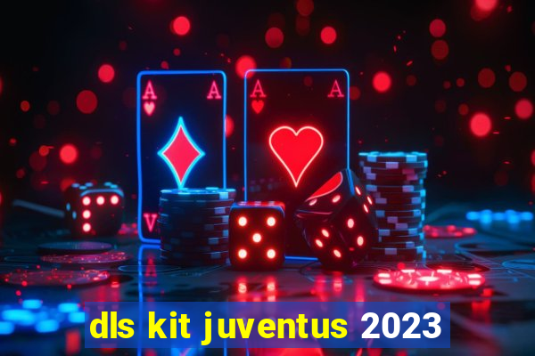 dls kit juventus 2023