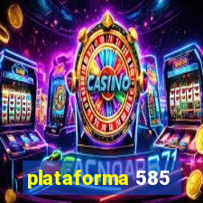 plataforma 585