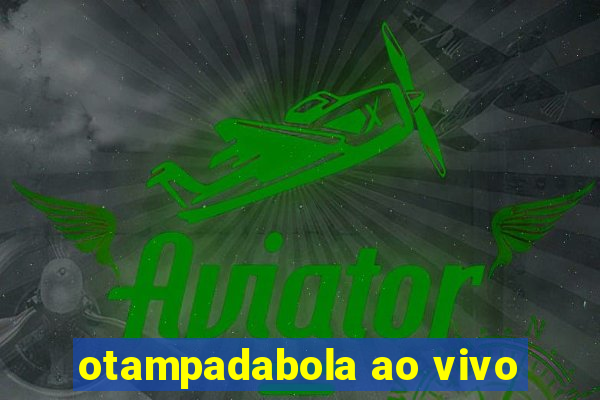 otampadabola ao vivo