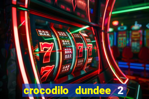 crocodilo dundee 2 filme completo dublado