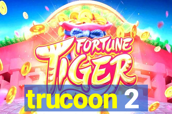 trucoon 2