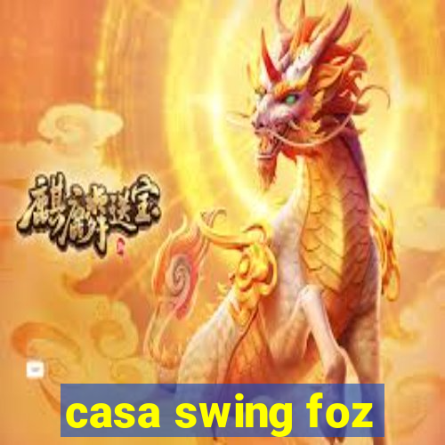 casa swing foz