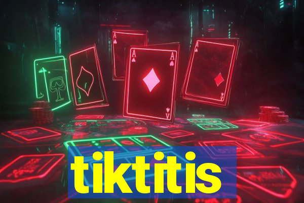 tiktitis