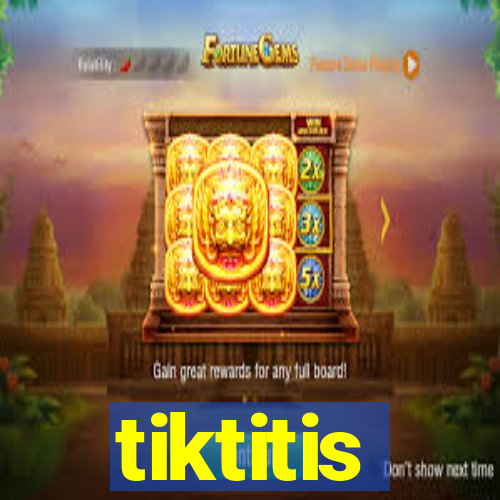 tiktitis