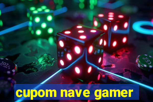 cupom nave gamer