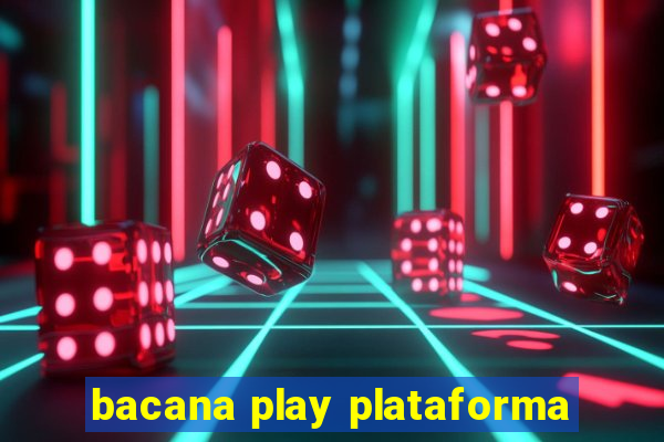 bacana play plataforma