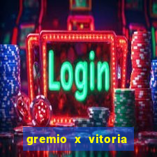 gremio x vitoria ao vivo