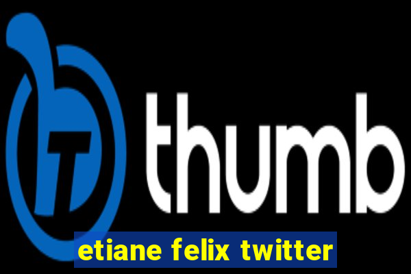 etiane felix twitter