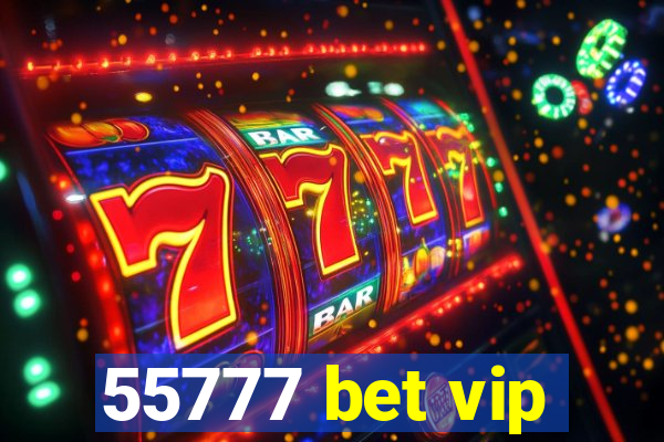 55777 bet vip