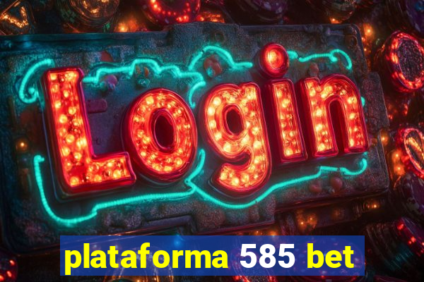 plataforma 585 bet