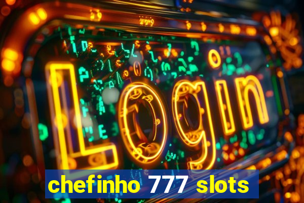 chefinho 777 slots