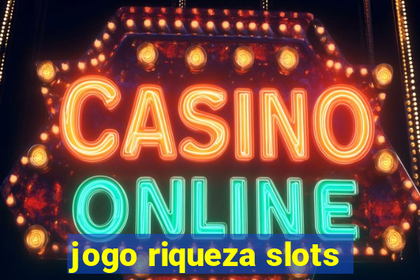 jogo riqueza slots