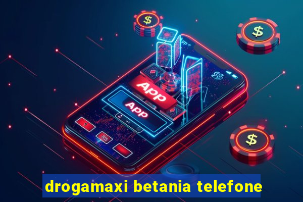 drogamaxi betania telefone