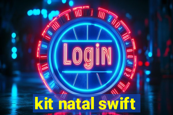 kit natal swift