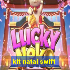 kit natal swift