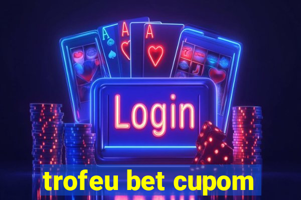 trofeu bet cupom