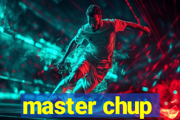 master chup