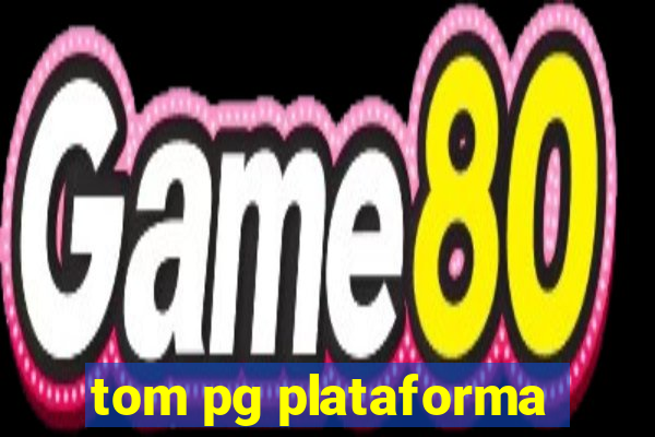 tom pg plataforma