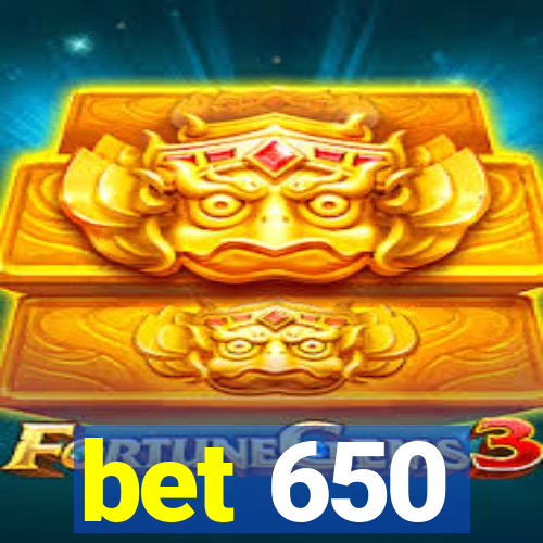 bet 650