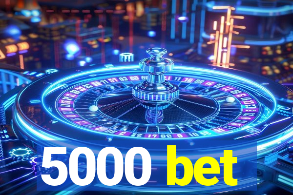 5000 bet