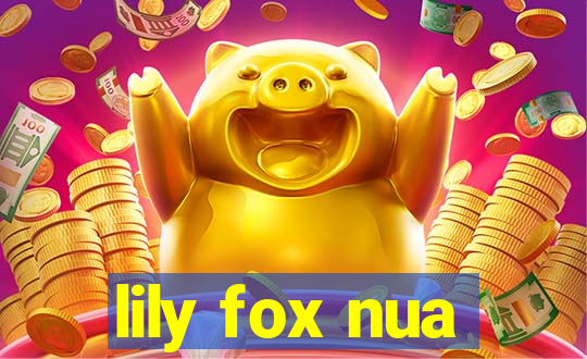 lily fox nua