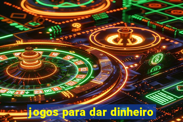 jogos para dar dinheiro