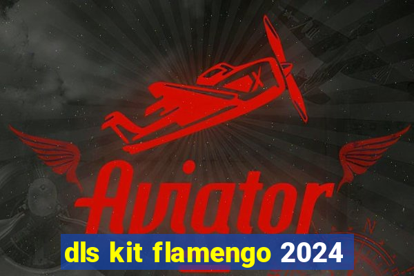 dls kit flamengo 2024