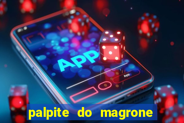 palpite do magrone para hoje