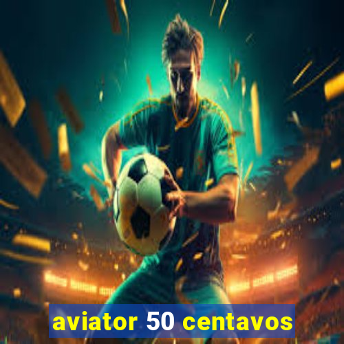 aviator 50 centavos