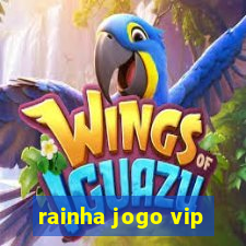 rainha jogo vip