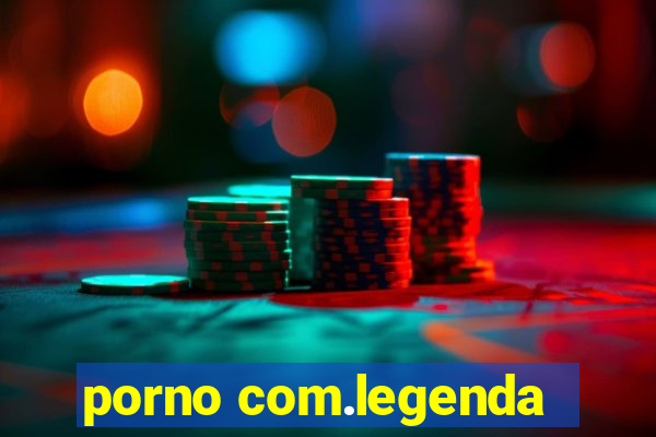 porno com.legenda