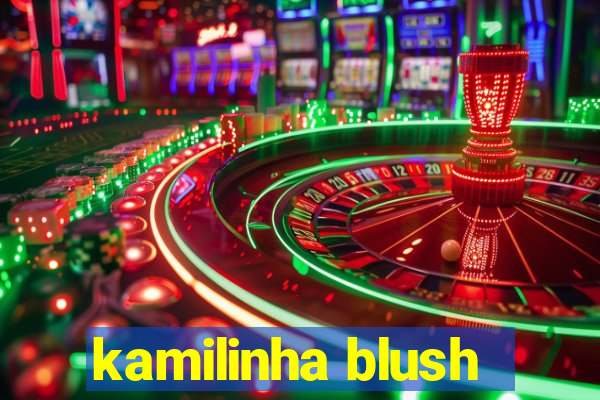 kamilinha blush