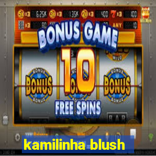 kamilinha blush