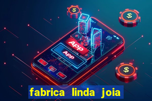 fabrica linda joia vitoria conquista bahia