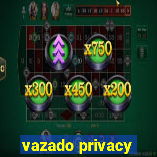 vazado privacy