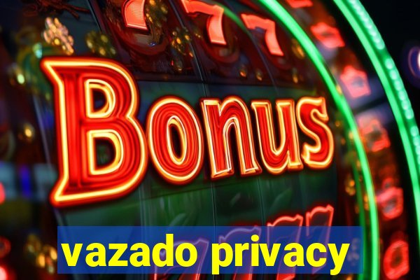 vazado privacy