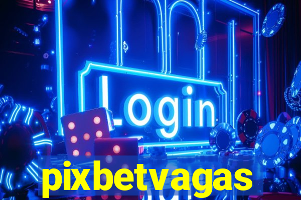 pixbetvagas