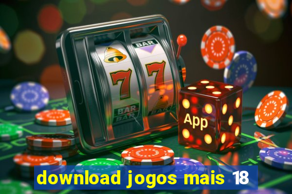 download jogos mais 18