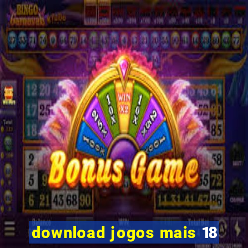 download jogos mais 18