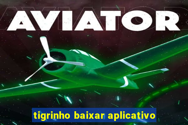 tigrinho baixar aplicativo