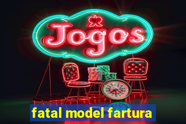 fatal model fartura